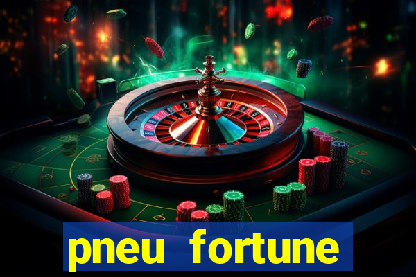 pneu fortune reclame aqui